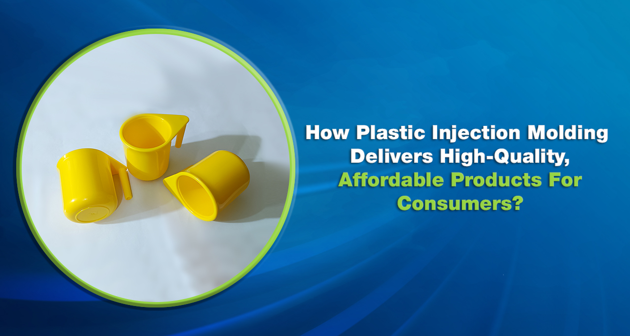 How Plastic Injection Molding Delivers High Quality Affordable Products for Consumers